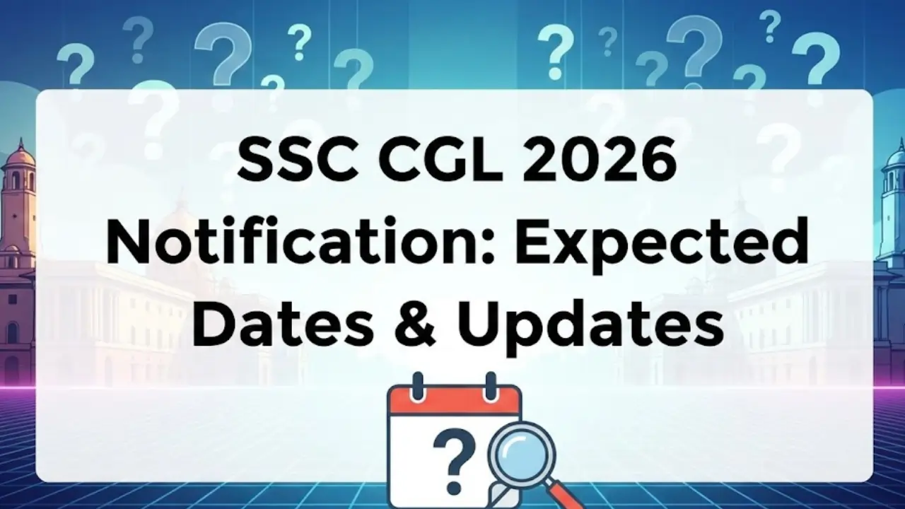 SSC CGL 2026 Notification Kab Ayga? Expected Date, Exam Pattern & Vacancy