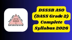 DSSSB ASO Syllabus 2026 {DASS Grade 2}: Updated and Complete (Topic-Wise )