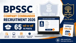 BPSSC Company Commander Recruitment 2026 – 65 vacancies for Bihar Home Guard Company Commander posts. Complete guide for apply online, eligibility, age limit, salary, physical standards and selection process.